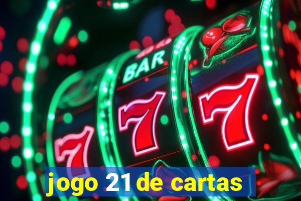 jogo 21 de cartas